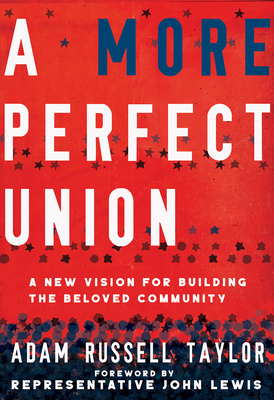 A More Perfect Union: A New Vision for Building the Beloved Community - Adam Russell Taylor