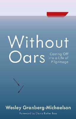 Without Oars: Casting Off into a Life of Pilgrimage - Wesley Granberg-michaelson