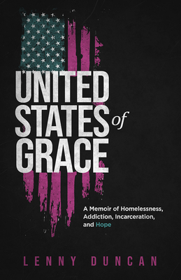 United States of Grace: A Memoir of Homelessness, Addiction, Incarceration, and Hope - Lenny Duncan