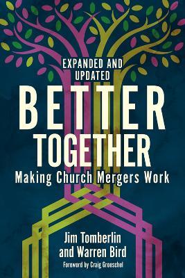 Better Together: Making Church Mergers Work - Expanded and Updated - Jim Tomberlin