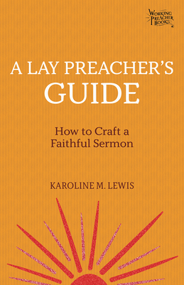 A Lay Preacher's Guide: How to Craft a Faithful Sermon - Karoline M. Lewis