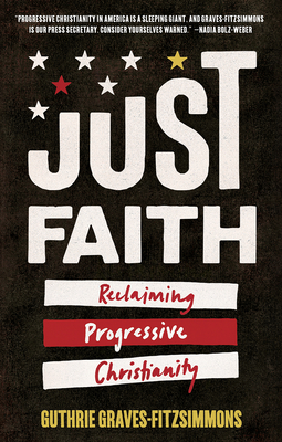 Just Faith: Reclaiming Progressive Christianity - Guthrie Graves-fitzsimmons