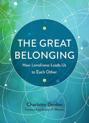 The Great Belonging: How Loneliness Leads Us to Each Other - Charlotte Donlon