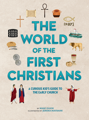 The World of the First Christians: A Curious Kid's Guide to the Early Church - Marc Olson