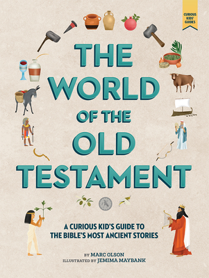 The World of the Old Testament: A Curious Kid's Guide to the Bible's Most Ancient Stories - Marc Olson