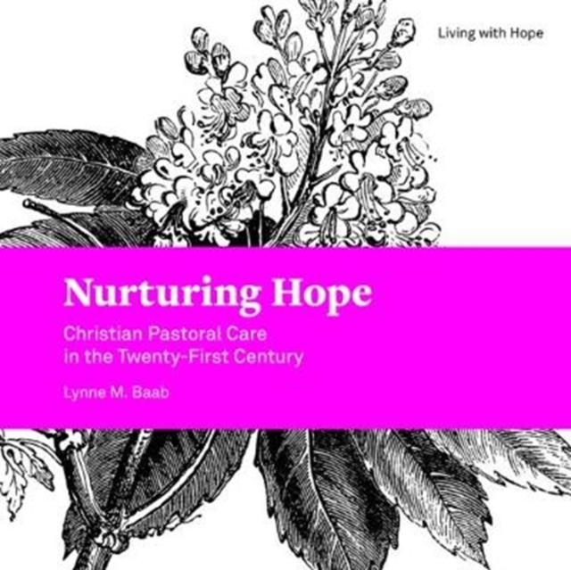 Nurturing Hope: Christian Pastoral Care in the Twenty-First Century - Lynne M. Baab