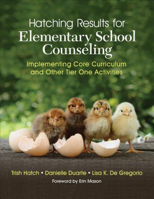 Hatching Results for Elementary School Counseling: Implementing Core Curriculum and Other Tier One Activities - Trish Hatch