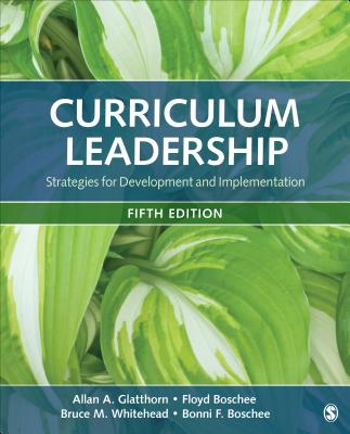 Curriculum Leadership: Strategies for Development and Implementation - Allan A. Glatthorn
