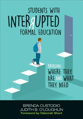Students with Interrupted Formal Education: Bridging Where They Are and What They Need - Brenda K. Custodio