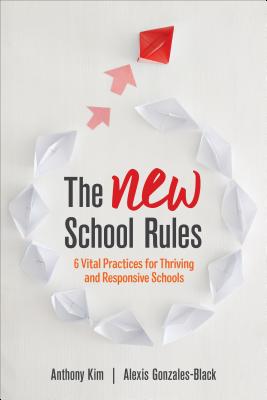 The New School Rules: 6 Vital Practices for Thriving and Responsive Schools - Anthony Kim