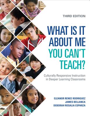 What Is It about Me You Can′t Teach?: Culturally Responsive Instruction in Deeper Learning Classrooms - Eleanor Renee Rodriguez
