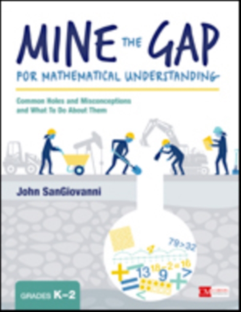 Mine the Gap for Mathematical Understanding, Grades K-2: Common Holes and Misconceptions and What to Do about Them - John J. Sangiovanni
