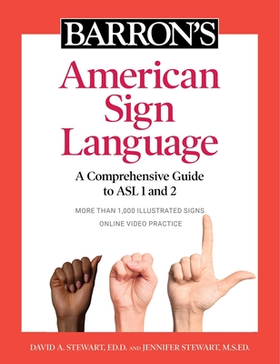 Barron's American Sign Language: A Comprehensive Guide to ASL 1 and 2 with Online Video Practice - David A. Stewart