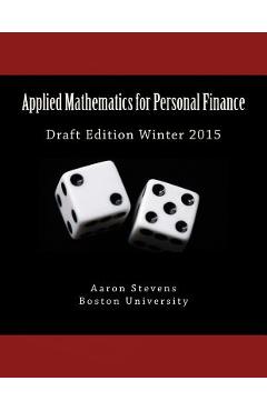 Poza produsului Applied Mathematics for Personal Finance: Draft Edition Winter 2015 - Aaron Z. Stevens