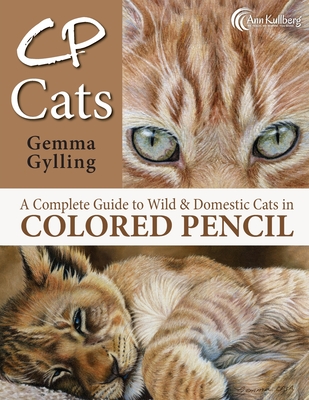 CP Cats: A Complete Guide to Drawing Cats in Colored Pencil - Ann Kullberg