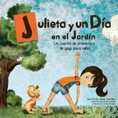 Julieta y un d�a en el jard�n: Un cuento de primavera de yoga para ni�os - Hazel Quintanilla