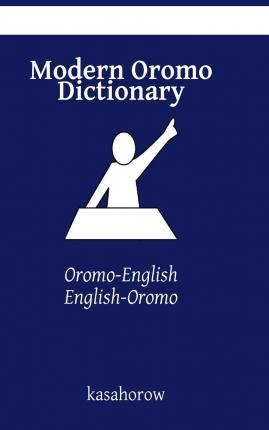 Modern Oromo Dictionary: Oromo-English, English-Oromo - Oromo Kasahorow