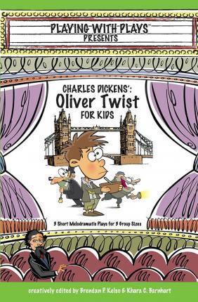 Charles Dickens' Oliver Twist for Kids: 3 Short Melodramatic Plays for 3 Group Sizes - Khara C. Barnhart
