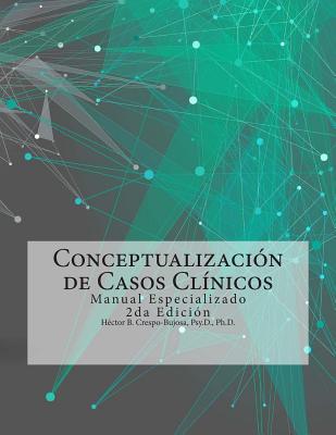 Conceptualizaci�n de Casos Cl�nicos: Manual Especializado 2da Edici�n - Hector B. Crespo-bujosa