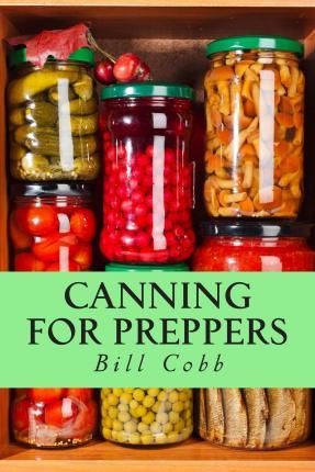 Canning for Preppers - Bill Cobb