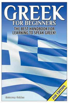 Greek for Beginners: The Best Handbook for Learning to Speak Greek! - Getaway Guides