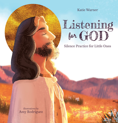 Listening for God: Silence Practice for Little Ones - Katie Warner