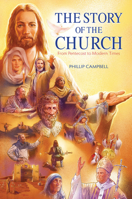 The Story of the Church Textbook: From Pentecost to Modern Times - Phillip Campbell