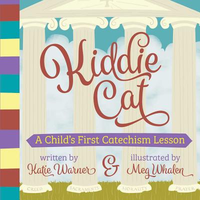Kiddie Cat: A Child's First Catechism Lesson - Katie Warner