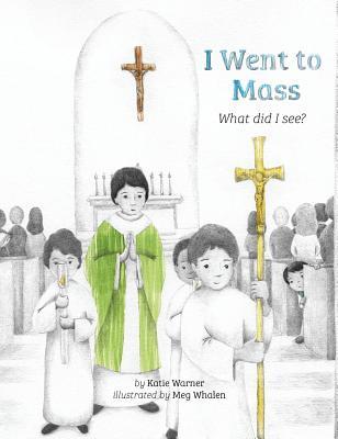 I Went to Mass: What Did I See? - Katie Warner