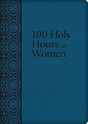 100 Holy Hours for Women - Mary Raphael Lubowidzka