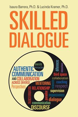 Skilled Dialogue: Authentic Communication and Collaboration Across Diverse Perspectives - Phd Isaura Barrera