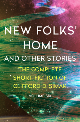 New Folks' Home: And Other Stories - Clifford D. Simak