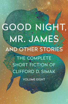 Good Night, Mr. James: And Other Stories - Clifford D. Simak