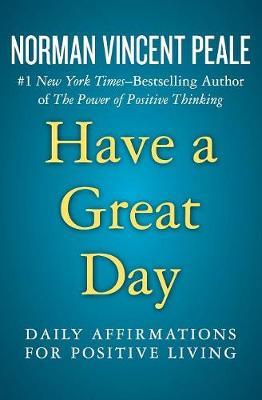 Have a Great Day: Daily Affirmations for Positive Living - Norman Vincent Peale
