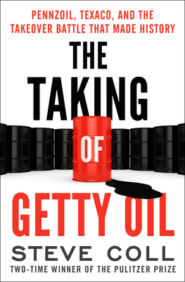 The Taking of Getty Oil: Pennzoil, Texaco, and the Takeover Battle That Made History - Steve Coll