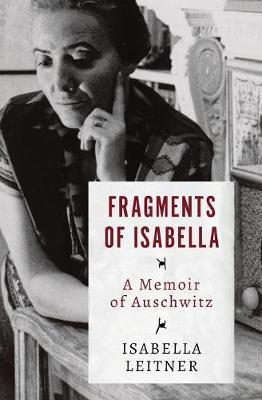 Fragments of Isabella: A Memoir of Auschwitz - Isabella Leitner