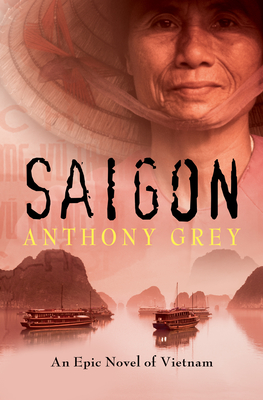 Saigon: An Epic Novel of Vietnam - Anthony Grey