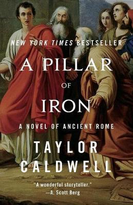 A Pillar of Iron: A Novel of Ancient Rome - Taylor Caldwell