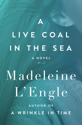 A Live Coal in the Sea - Madeleine L'engle