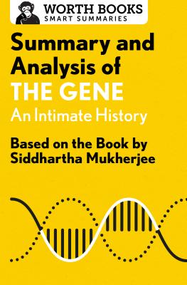 Summary and Analysis of the Gene: An Intimate History: Based on the Book by Siddhartha Mukherjee - Worth Books