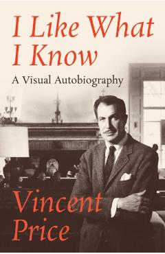 I Like What I Know: A Visual Autobiography - Vincent Price