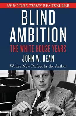 Blind Ambition: The White House Years - John W. Dean