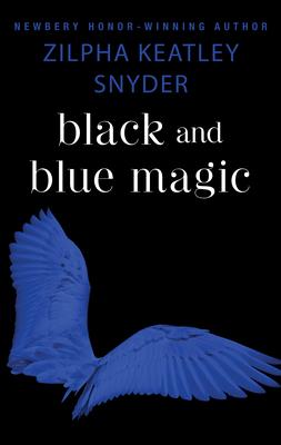 Black and Blue Magic - Zilpha Keatley Snyder