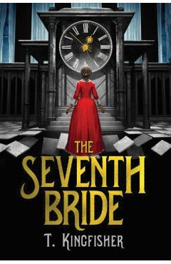 The Seventh Bride - T. Kingfisher