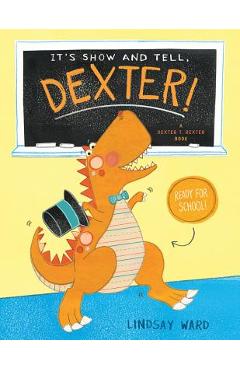 Coperta cărții 'It's Show and Tell, Dexter! - Lindsay Ward'