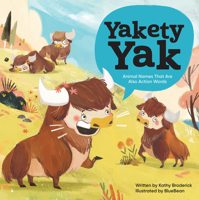 Yakety Yak: Animal Names That Are Also Action Words! - Kathy Broderick