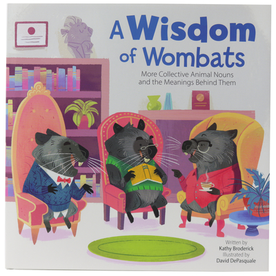 A Wisdom of Wombats: More Collective Animal Nouns and the Meanings Behind Them - Kathy Broderick