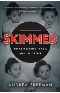 Skimmed: Breastfeeding, Race, and Injustice - Andrea Freeman