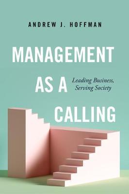 Management as a Calling: Leading Business, Serving Society - Andrew J. Hoffman