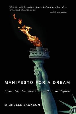Manifesto for a Dream: Inequality, Constraint, and Radical Reform - Michelle Jackson